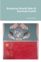 Extreme World War III Survival Guide 1312263679 Book Cover