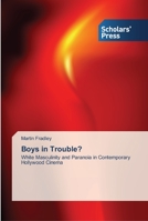 Boys in Trouble?: White Masculinity and Paranoia in Contemporary Hollywood Cinema 3639514564 Book Cover