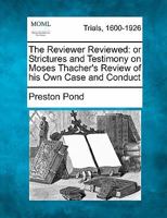 The Reviewer Reviewed: or Strictures and Testimony on Moses Thacher's Review of his Own Case and Conduct 1241229279 Book Cover