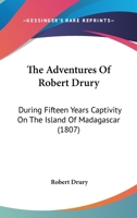 The pleasant, and surprizing adventures of Mr. Robert Drury, during his fifteen years captivity on the island of Madagascar: ... First written by himself, and now carefully revised, and corrected ... 1170619762 Book Cover