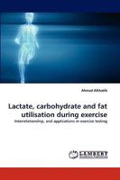 Lactate, carbohydrate and fat utilisation during exercise 383833891X Book Cover