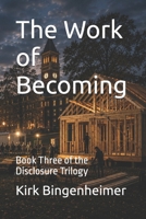 The Work of Becoming: Book Three of the Disclosure Trilogy B0HDJWRMH8 Book Cover