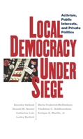 Local Democracy Under Siege: Activism, Public Interests, and Private Politics 0814736785 Book Cover