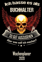 Ich hasse es als Buchhalter so gut aus zu sehen aber was soll ich machen - Wochenplaner 2020: DIN A5 Kalender / Terminplaner / Wochenplaner 2020 12 ... - Jede Woche auf 2 Seiten (German Edition) 1671229940 Book Cover