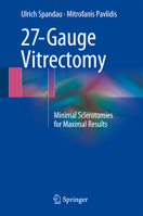 27-Gauge Vitrectomy: Minimal Sclerotomies for Maximal Results 3319202359 Book Cover