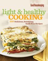Good Housekeeping Light & Healthy Cooking: 250 Delicious, Satisfying, Guilt-Free Recipes 1588168360 Book Cover