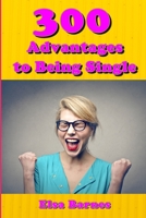 300 Advantages to Being Single: It’s not Depressing, It’s Super Fun B085K86LW4 Book Cover