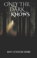 Only The Dark Knows B0FNRVY5JD Book Cover