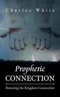 Prophetic Connection: Restoring the Kingdom Connection 1491826606 Book Cover