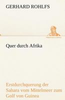 Quer durch Afrika: Die Erstdurchquerung der Sahara vom Mittelmeer zum Golf von Guinea, 1865-1867 (Alte abenteuerliche Reiseberichte) 3842492766 Book Cover