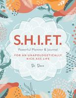 SHIFT Powerful Planner & Journal for an Unapologetically Kick Ass Life 0578328399 Book Cover