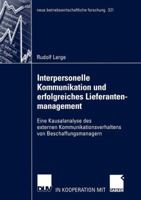 Interpersonelle Kommunikation Und Erfolgreiches Lieferantenmanagement: Eine Kausalanalyse Des Externen Kommunikationsverhaltens Von Beschaffungsmanagern 3824491206 Book Cover