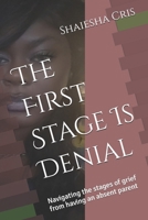 The First Stage Is Denial: Navigating the stages of grief from having an absent parent B0FLWJDX9G Book Cover
