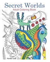Secret Worlds: Adult Coloring Book: Unique Art to Color for Relaxation B08FKP2ZYG Book Cover
