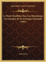 Le Droit Abadhite Chez Les Musulmans De Zanzibar Et De L'Afrique Orientale (1903) 1160155852 Book Cover