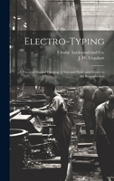 Electro-Typing: A Practical Manual Forming A New and Systematic Guide to the Reproduction 1019991437 Book Cover