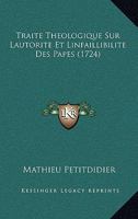 Traite Theologique Sur Lautorite Et Linfaillibilite Des Papes (1724) 1104926911 Book Cover