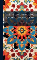 Persian Literature, Ancient and Modern 1023931575 Book Cover