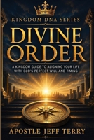 DIVINE ORDER: Heaven’s Blueprint for Kingdom Alignment Restoring God’s Government in the Church, Family, and Nation B0HC9RXQZR Book Cover