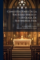 Constituciones De La Sociedad Bíblico-católica, De Sustinenda Fide: Fundada En Esta Corte Por El Presbítero Don Inocencio María Riesco Le-grand Conocido Por El Madrileño Católico... 1274660890 Book Cover