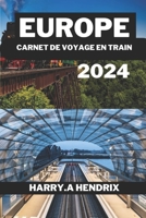 Europe Voyage en train Réserver: Un guide complet pour explorer l'Europe en train (French Edition) B0DYD8Q8GT Book Cover