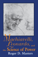 Machiavelli, Leonardo, and the Science of Power 0268014167 Book Cover