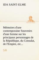 Mémoires d'une contemporaine (5/8) Souvenirs d'une femme sur les principaux personnages de la République, du Consulat, de l'Empire, etc... 3849130983 Book Cover