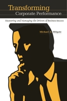 Transforming Corporate Performance: Measuring and Managing the Drivers of Business Success 1567205305 Book Cover