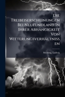 Die Treibeiserscheinungen Bei Neufundland in Ihrer Abhangigkeit Von Witterungsverhaltnissen 124617605X Book Cover