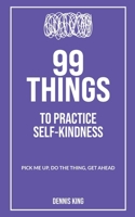 99 Things: To Practice Self-Kindness B0DVT6B5Z4 Book Cover