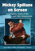 Mickey Spillane on Screen: A Complete Study of the Television and Film Adaptations 0786465786 Book Cover