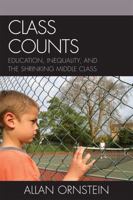 Class Counts: Education, Inequality, and the Shrinking Middle Class 0742547426 Book Cover