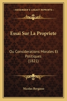 Essai Sur La Propriete: Ou Considerations Morales Et Politiques (1821) 1166730395 Book Cover