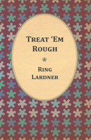 Treat 'em Rough 1447470338 Book Cover