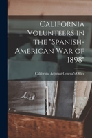 California Volunteers in the "Spanish-American war of 1898" 0548691029 Book Cover