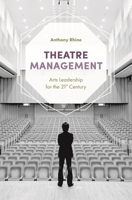 Theatre Management: Arts Leadership for the 21st Century 1352001748 Book Cover