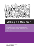 Making a Difference?: Exploring the Impact of Multi-Agency Working on Disabled Children With Complex Health Care Needs, Their Families and the Professionals Who Support the 1861345739 Book Cover