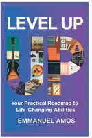 Level Up: Your Practical Roadmap to Life-Changing Abilities B0F9T6JBNM Book Cover