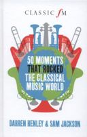 50 Moments That Rocked the Classical Music World 190873972X Book Cover