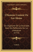 L’Homme Content De Lui-Meme: Ou L’Egoisme De La Dunciade, Avec Des Reflexions Sur La Litterature (1772) 2013572808 Book Cover