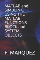 MATLAB and Simulink. Using the MATLAB Functions Block and System Objects 1092967923 Book Cover