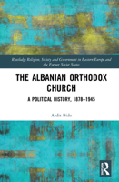 The Albanian Orthodox Church: A Political History, 1878–1945 (Routledge Religion, Society and Government in Eastern Europe and the Former Soviet States) 1138354724 Book Cover