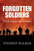 Forgotten Soldiers: The Irishmen Shot at Dawn 0717141829 Book Cover