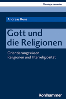Gott und Die Religionen : Orientierungswissen Religionen und Interreligiositat 3170393529 Book Cover