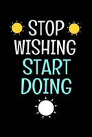 Stop Wishing Start Doing: Motivational Journal 1711974323 Book Cover