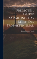 Predigten. Dritte Sammlung. Das Leben Des Propheten Elias. 1021569941 Book Cover