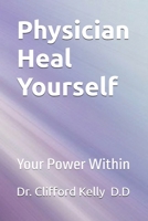 Physician Heal Yourself: Your Power Within (Physician Heal Yourself pt.1) B0DPCNNNH5 Book Cover