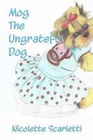 Mog the Ungrateful Dog 1540420604 Book Cover