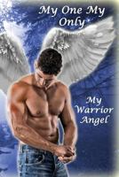 My One, My Only, My Warrior Angel 1502995670 Book Cover