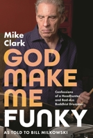 God Make Me Funky: Confessions of a Headhunter and Bad-Ass Buddhist Drummer B0H4GY7YQZ Book Cover
